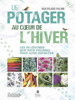 cover image of Le potager au cœur de l'hiver--Autonomie sans chauffage avec 70 légumes frais, résistants au gel à cultiver en pot, terrasse ou jardin